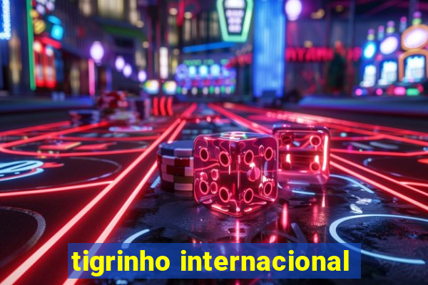 tigrinho internacional